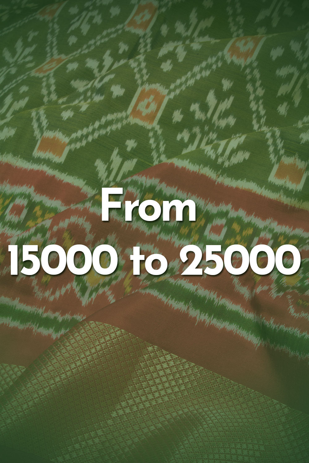 Sarees from 15000 to 25000